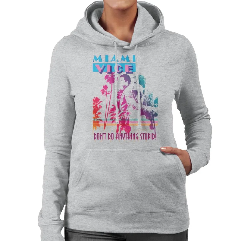 Miami Vice Dont Do Anything Stupid Women's Hooded Sweatshirt